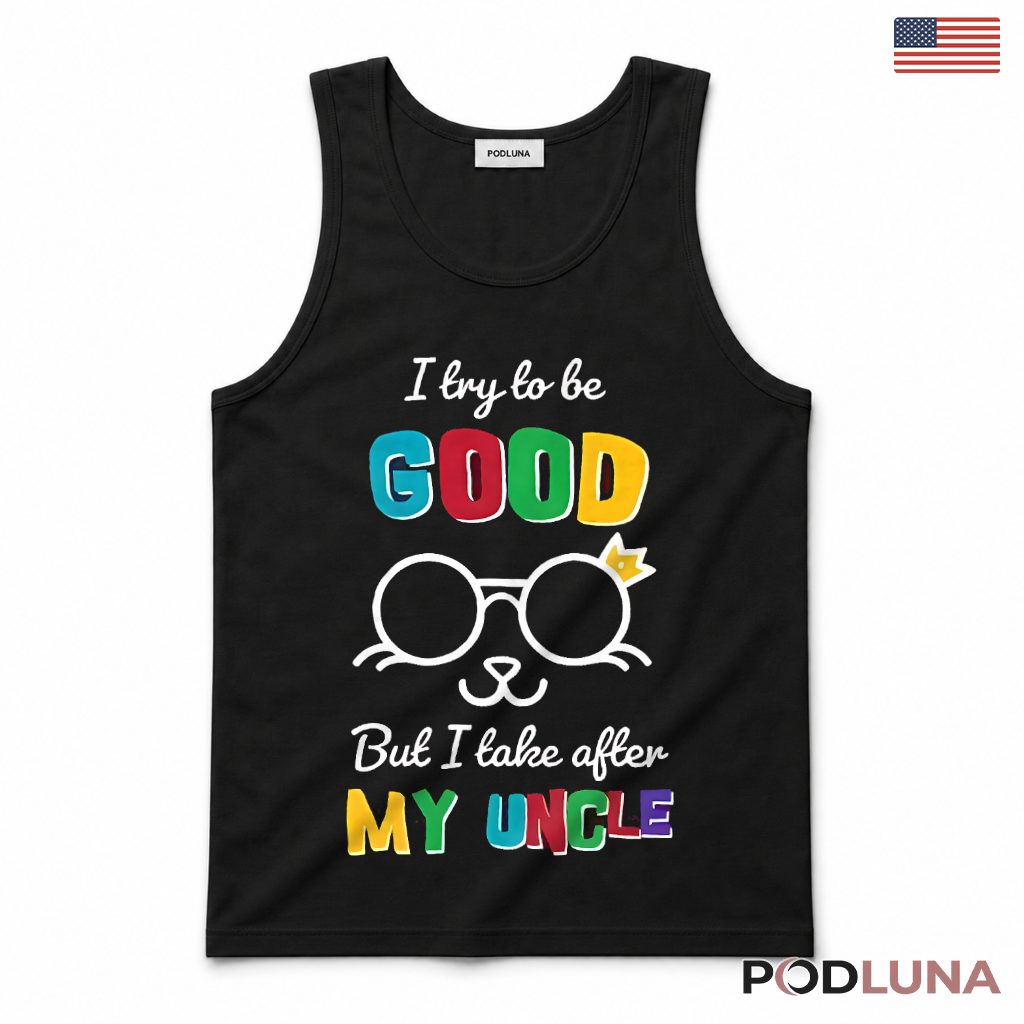 I Try To Be Good But I Take After My Uncle Funny Kids Nephew Tank Top I Try To Be Good But I Take After My Uncle Funny Kids Nephew Tank Top
