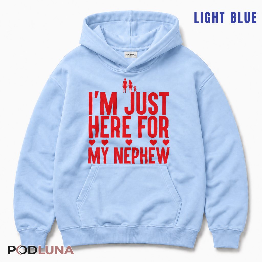 Im Just Here For My Nephew Aunt Of A Boy Funny Hoodie Im Just Here For My Nephew Aunt Of A Boy Funny Hoodie