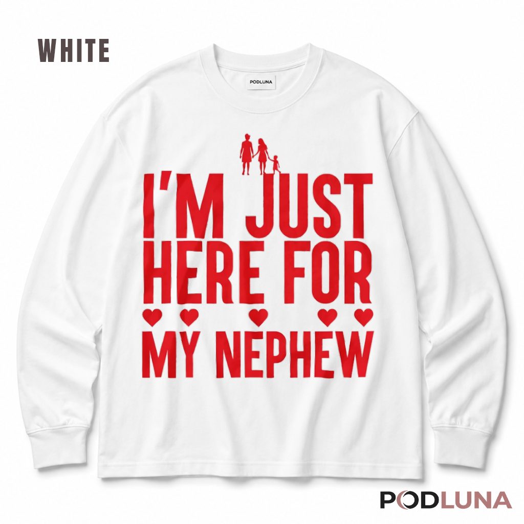 Im Just Here For My Nephew Aunt Of A Boy Funny Long Sleeve Im Just Here For My Nephew Aunt Of A Boy Funny Long Sleeve