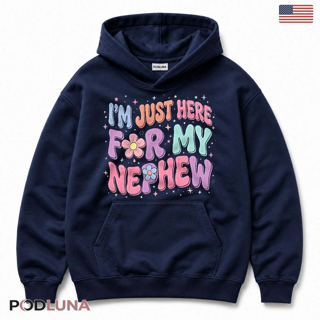 Im Just Here For My Nephew Funny Uncle Aunt Gift Groovy Hoodie Im Just Here For My Nephew Funny Uncle Aunt Gift Groovy Hoodie