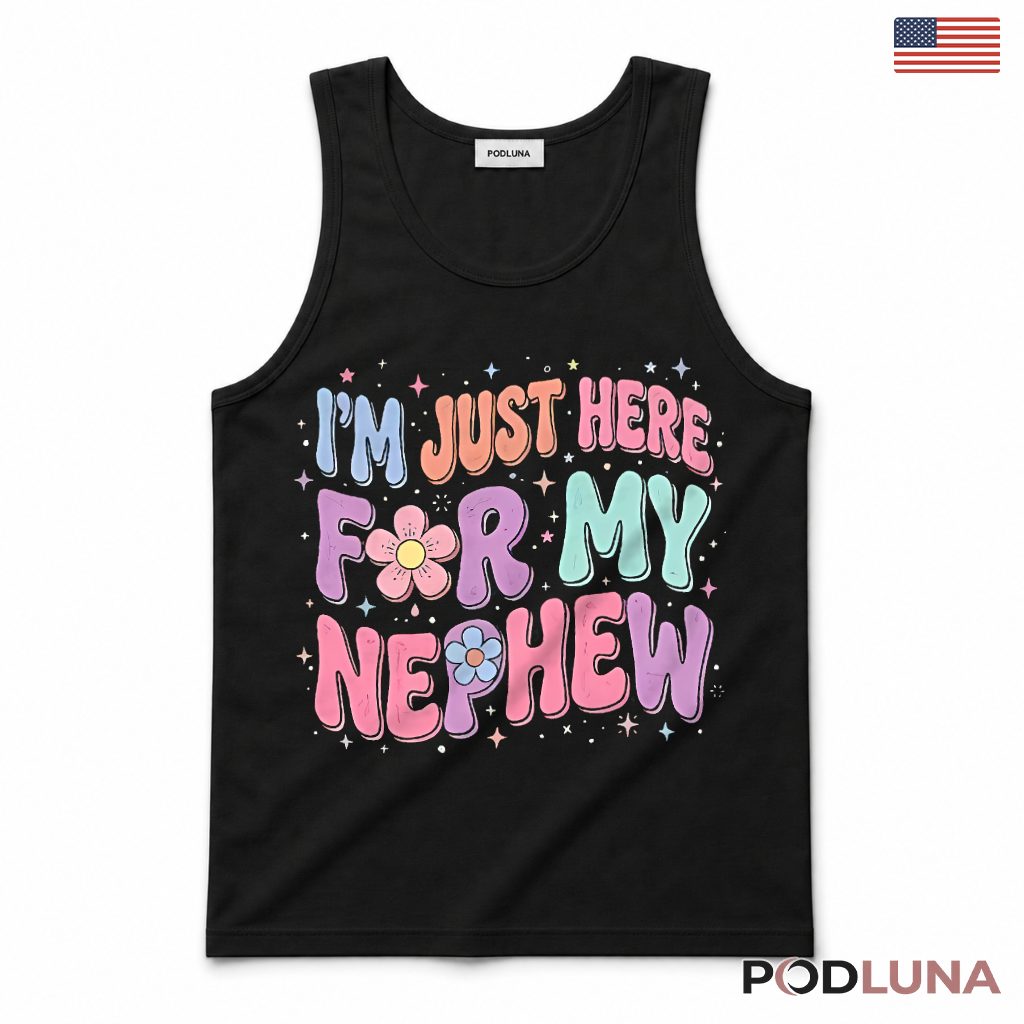 Im Just Here For My Nephew Funny Uncle Aunt Gift Groovy Tank Top Im Just Here For My Nephew Funny Uncle Aunt Gift Groovy Tank Top