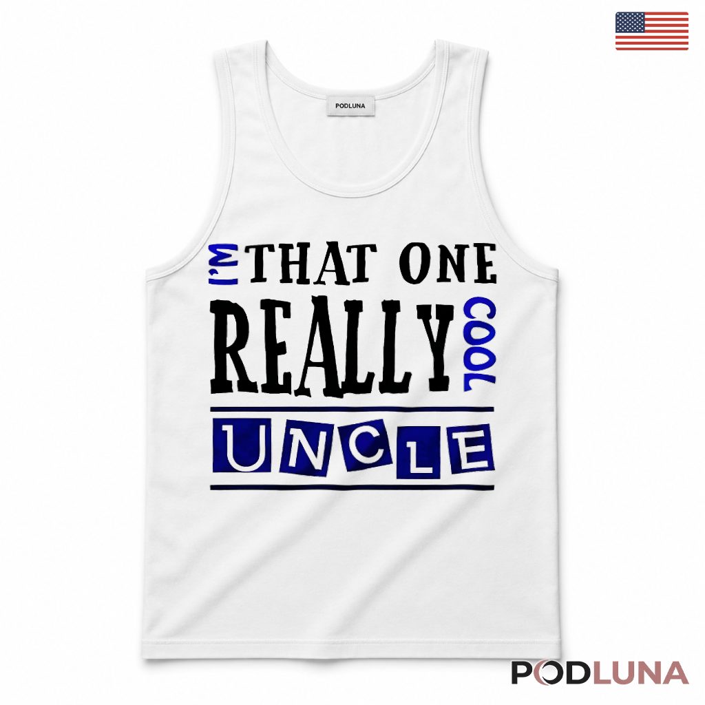 Im That One Really Cool Uncle Funny Gift For Best Uncle Tank Top Im That One Really Cool Uncle Funny Gift For Best Uncle Tank Top