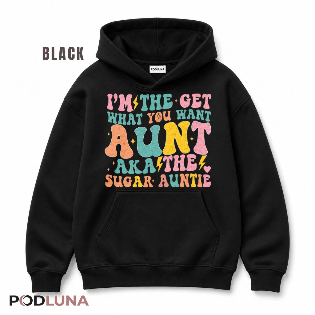 Im The Get What You Want Aunt Aka The Sugar Auntie Retro Hoodie Im The Get What You Want Aunt Aka The Sugar Auntie Retro Hoodie
