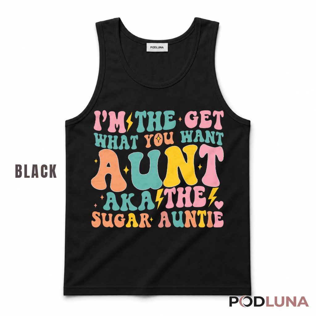 Im The Get What You Want Aunt Aka The Sugar Auntie Retro Tank Top Im The Get What You Want Aunt Aka The Sugar Auntie Retro Tank Top