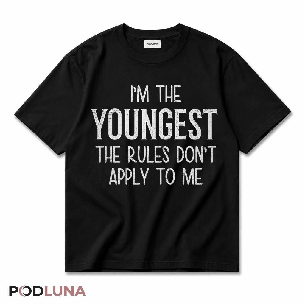 Im The Youngest The Rules Dont Apply To Me Funny Sibling T-Shirt