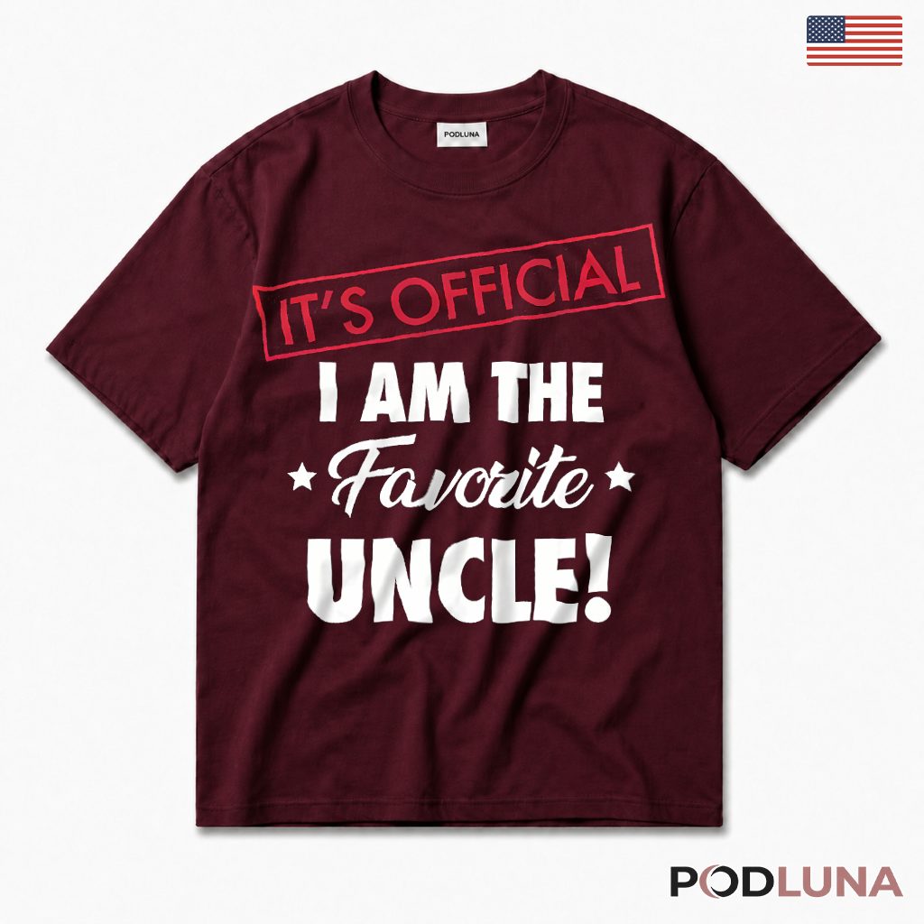 Its Official I Am The Favorite Uncle Funny Gift For Best Uncle T-Shirt