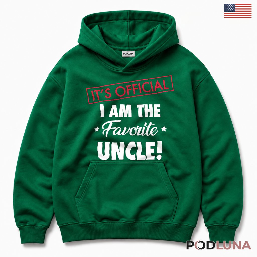 Its Official I Am The Favorite Uncle Funny Gift For Best Uncle Hoodie Its Official I Am The Favorite Uncle Funny Gift For Best Uncle Hoodie