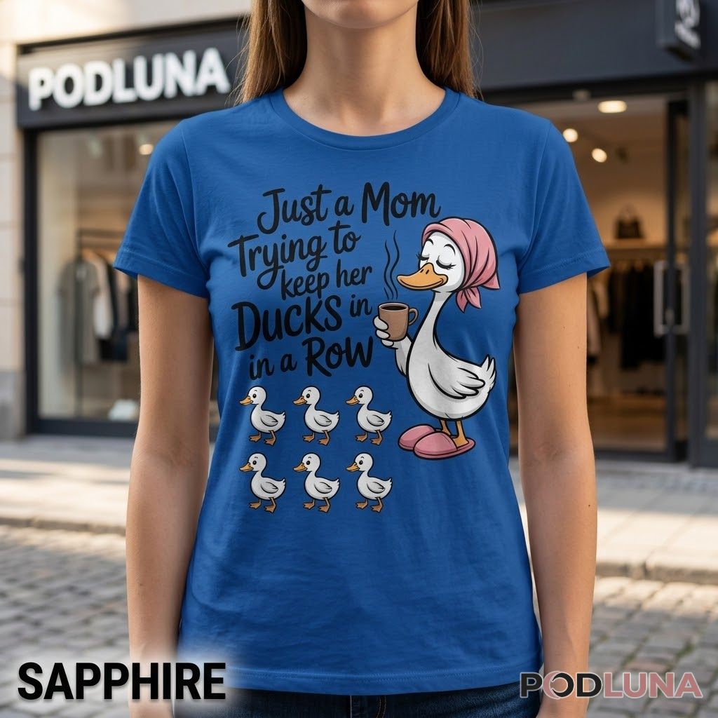 Just A Mom Trying To Keep Her Ducks In A Row Funny Duck Coffee T-Shirt