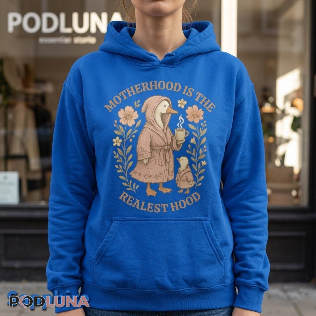 Motherhood Is The Realest Hood Funny Duck Mom Hoodie Motherhood Is The Realest Hood Funny Duck Mom Hoodie