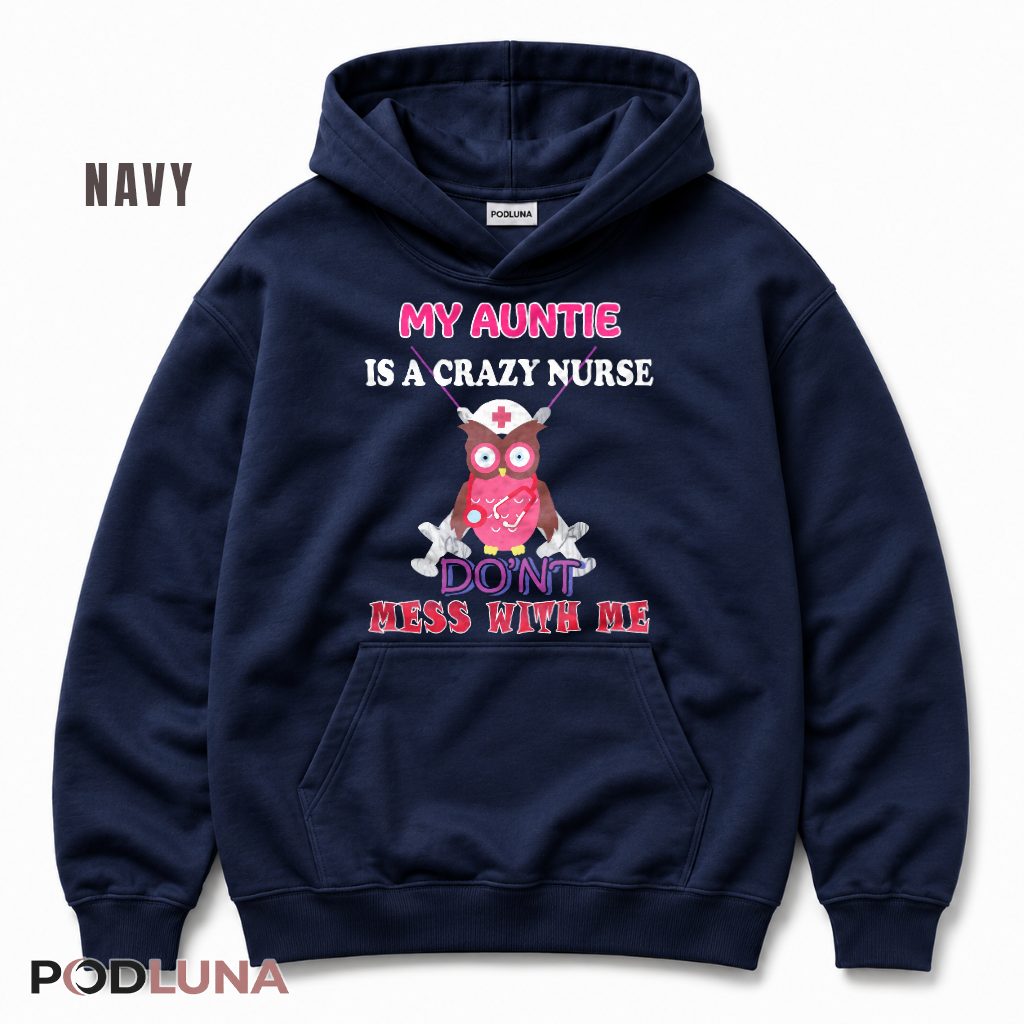 My Auntie Is A Crazy Nurse Dont Mess With Me Funny Owl Hoodie My Auntie Is A Crazy Nurse Dont Mess With Me Funny Owl Hoodie