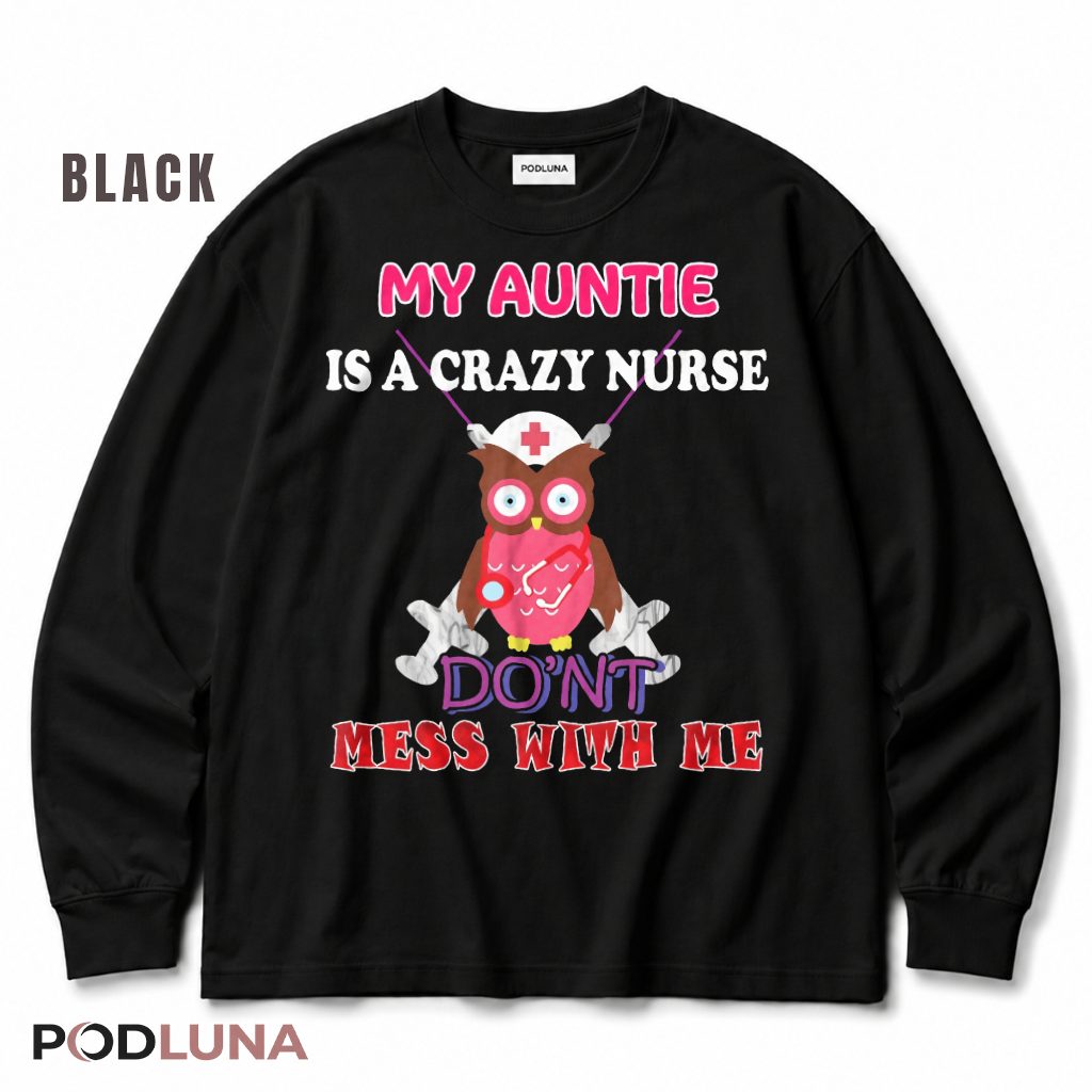 My Auntie Is A Crazy Nurse Dont Mess With Me Funny Owl Long Sleeve My Auntie Is A Crazy Nurse Dont Mess With Me Funny Owl Long Sleeve