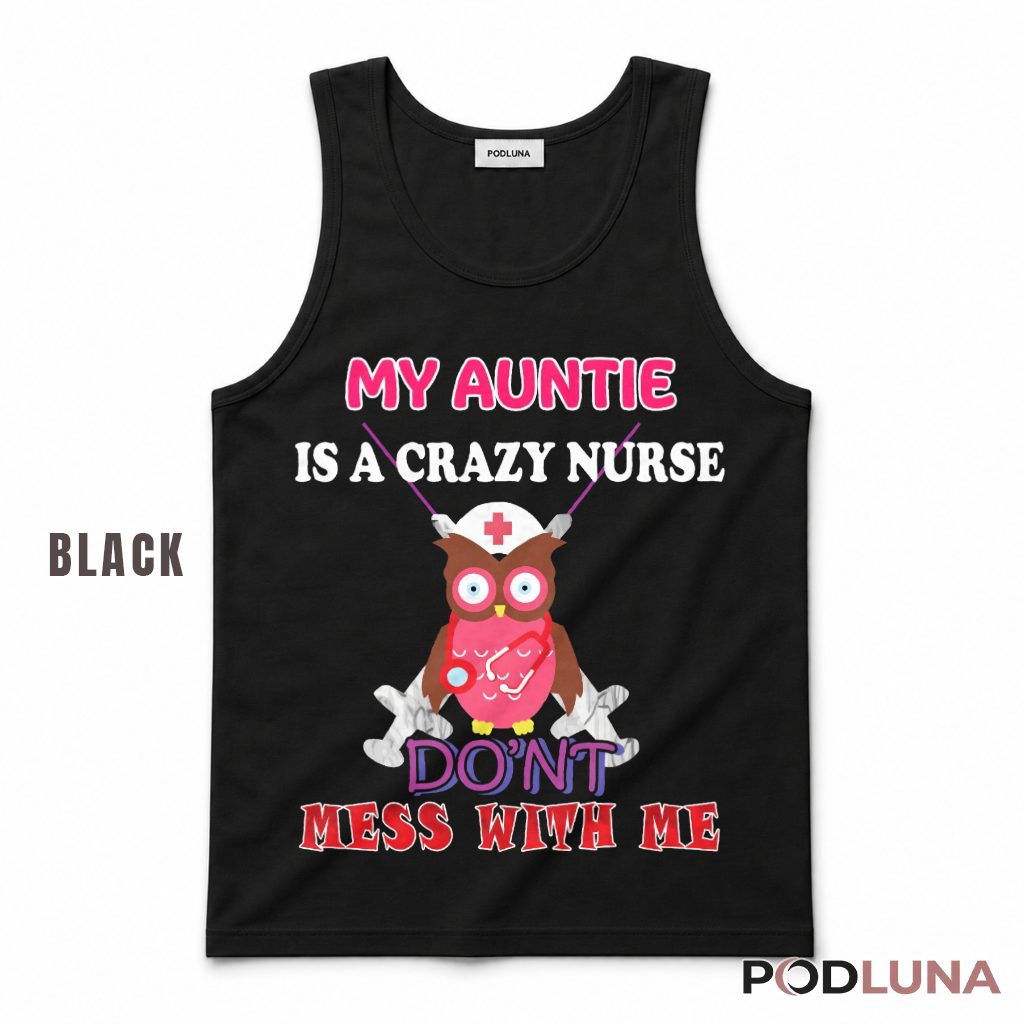 My Auntie Is A Crazy Nurse Dont Mess With Me Funny Owl Tank Top My Auntie Is A Crazy Nurse Dont Mess With Me Funny Owl Tank Top