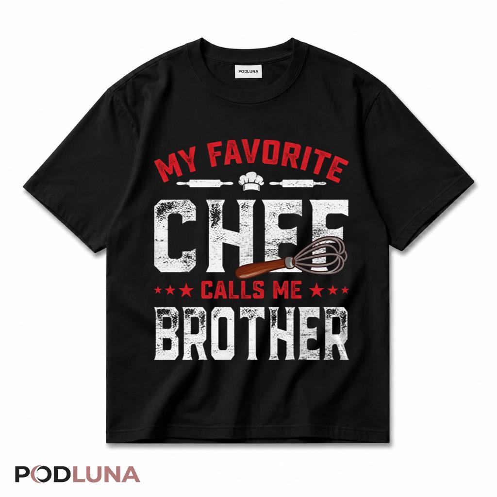 My Favorite Chef Calls Me Brother Proud Cooking Sibling Gift T-Shirt