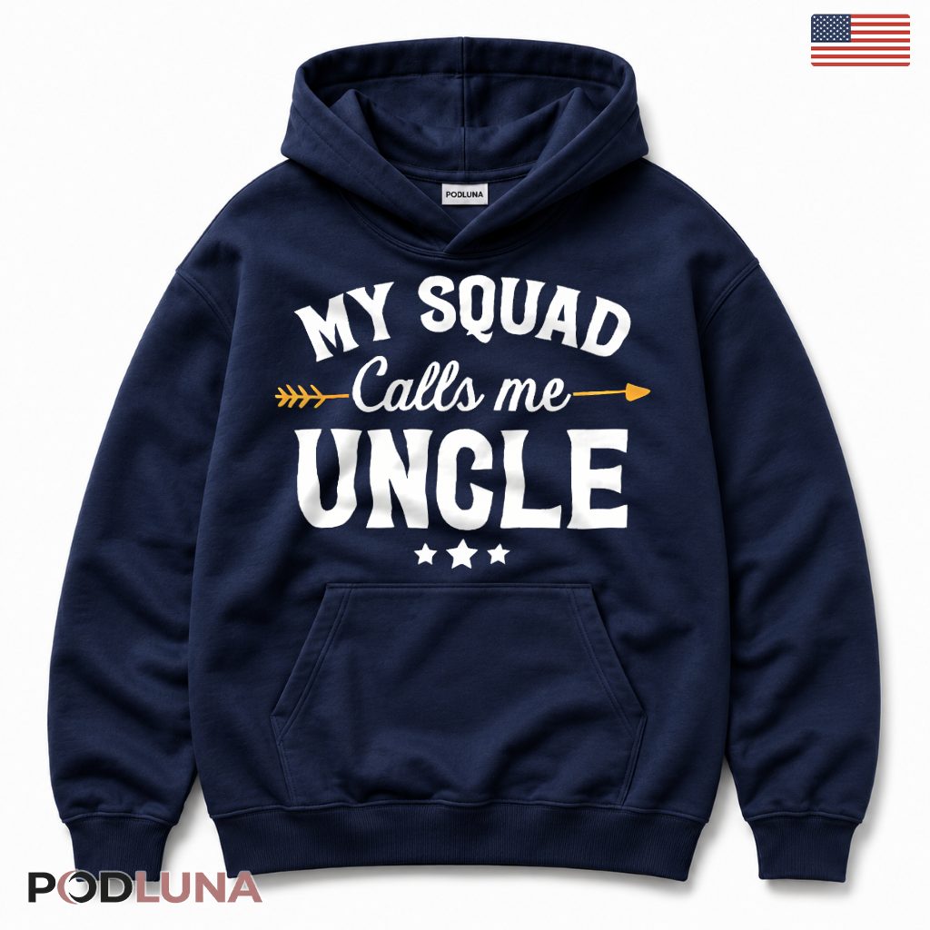 My Squad Calls Me Uncle Funny Gift For Cool Uncle Hoodie My Squad Calls Me Uncle Funny Gift For Cool Uncle Hoodie