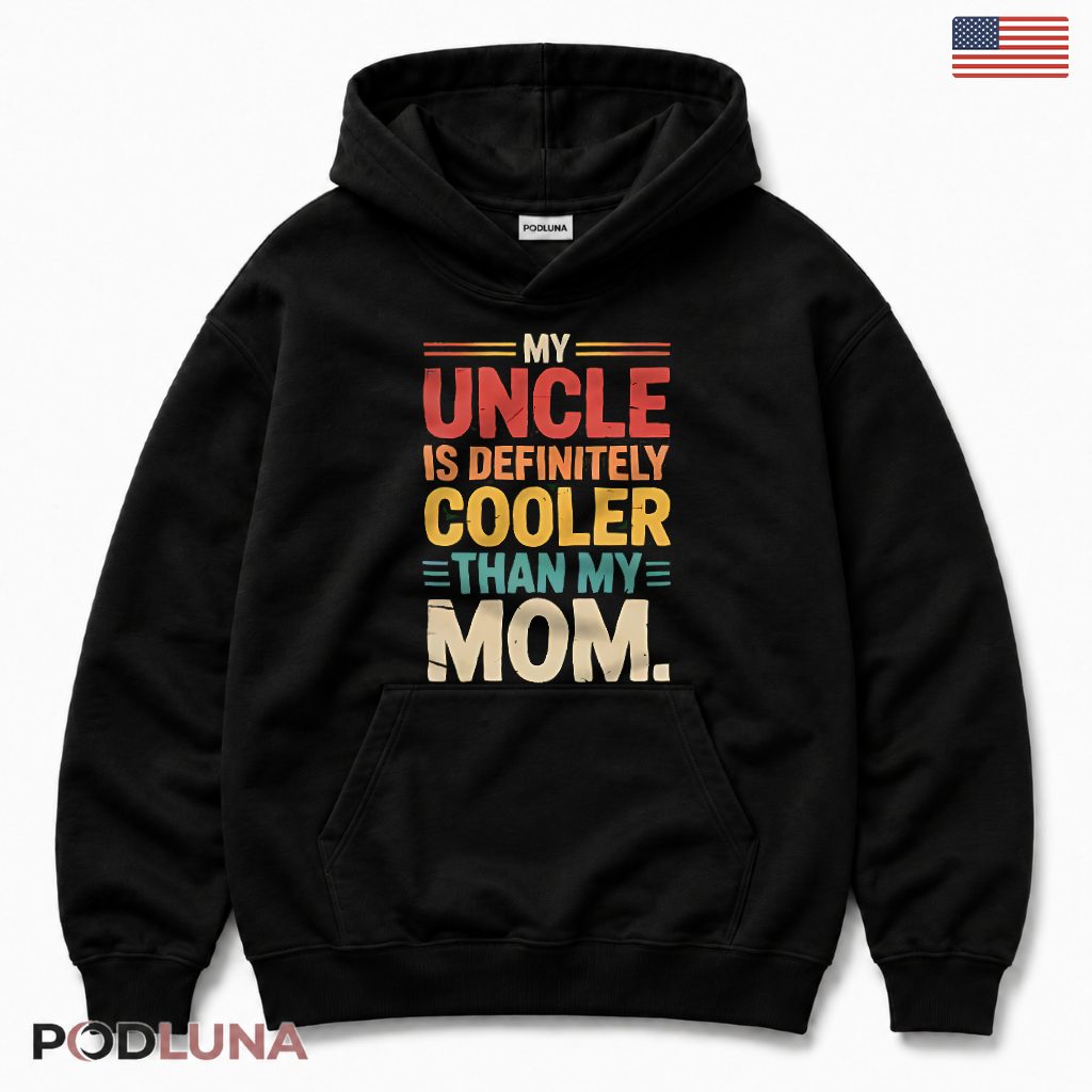 My Uncle Is Definitely Cooler Than My Mom Vintage Hoodie My Uncle Is Definitely Cooler Than My Mom Vintage Hoodie
