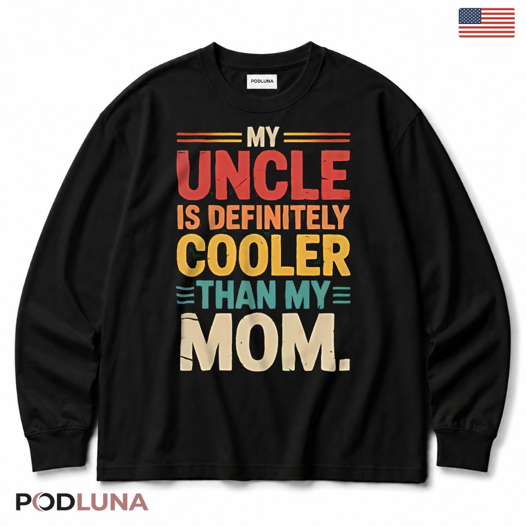 My Uncle Is Definitely Cooler Than My Mom Vintage Long Sleeve My Uncle Is Definitely Cooler Than My Mom Vintage Long Sleeve