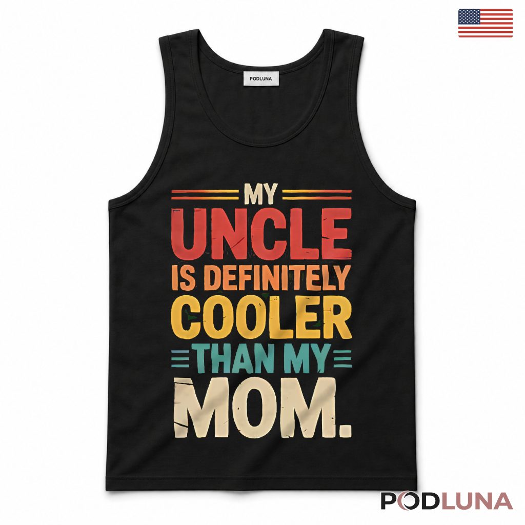 My Uncle Is Definitely Cooler Than My Mom Vintage Tank Top My Uncle Is Definitely Cooler Than My Mom Vintage Tank Top