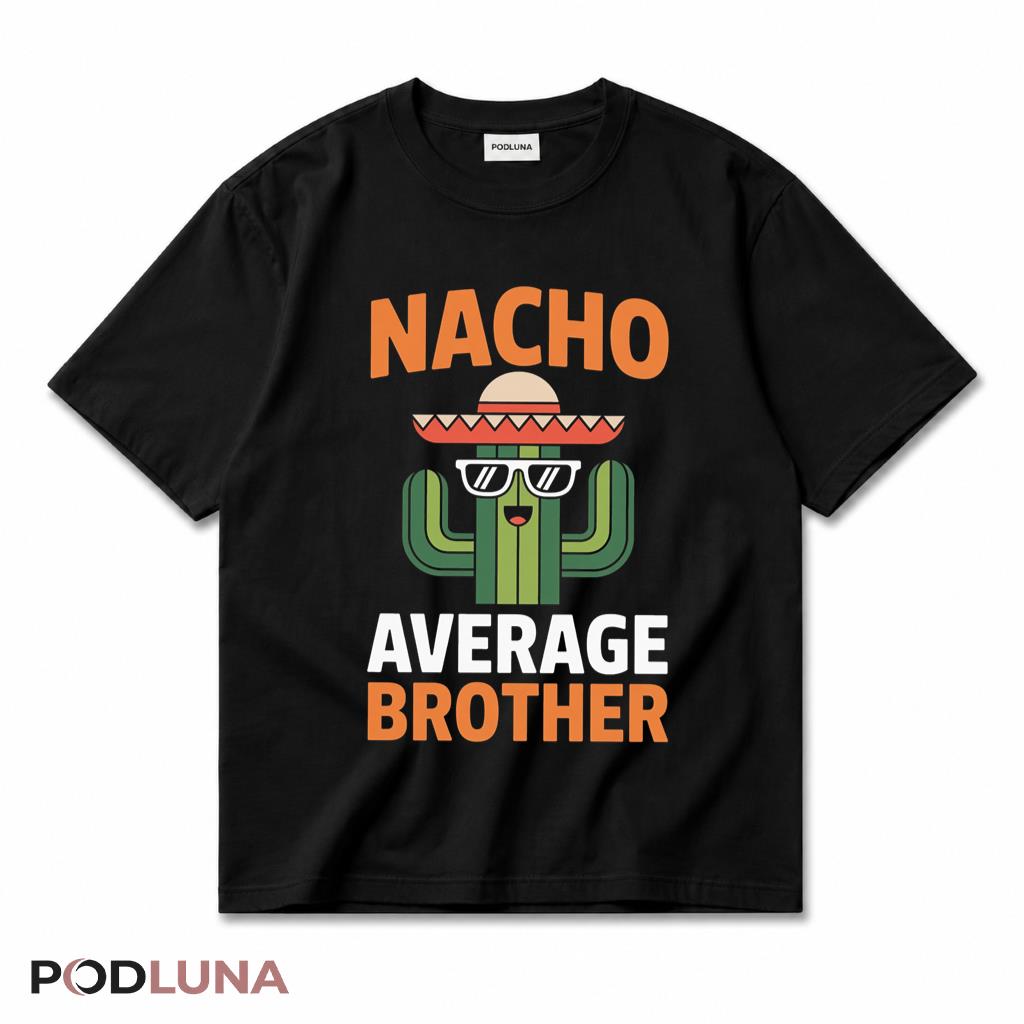 Nacho Average Brother Funny Cinco De Mayo Mexican Fiesta Sibling T-Shirt