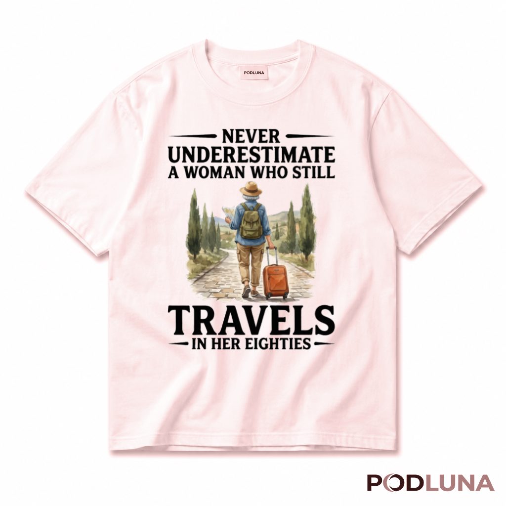 Never Underestimate A Woman Who Still Travels In Her Eighties T-Shirt