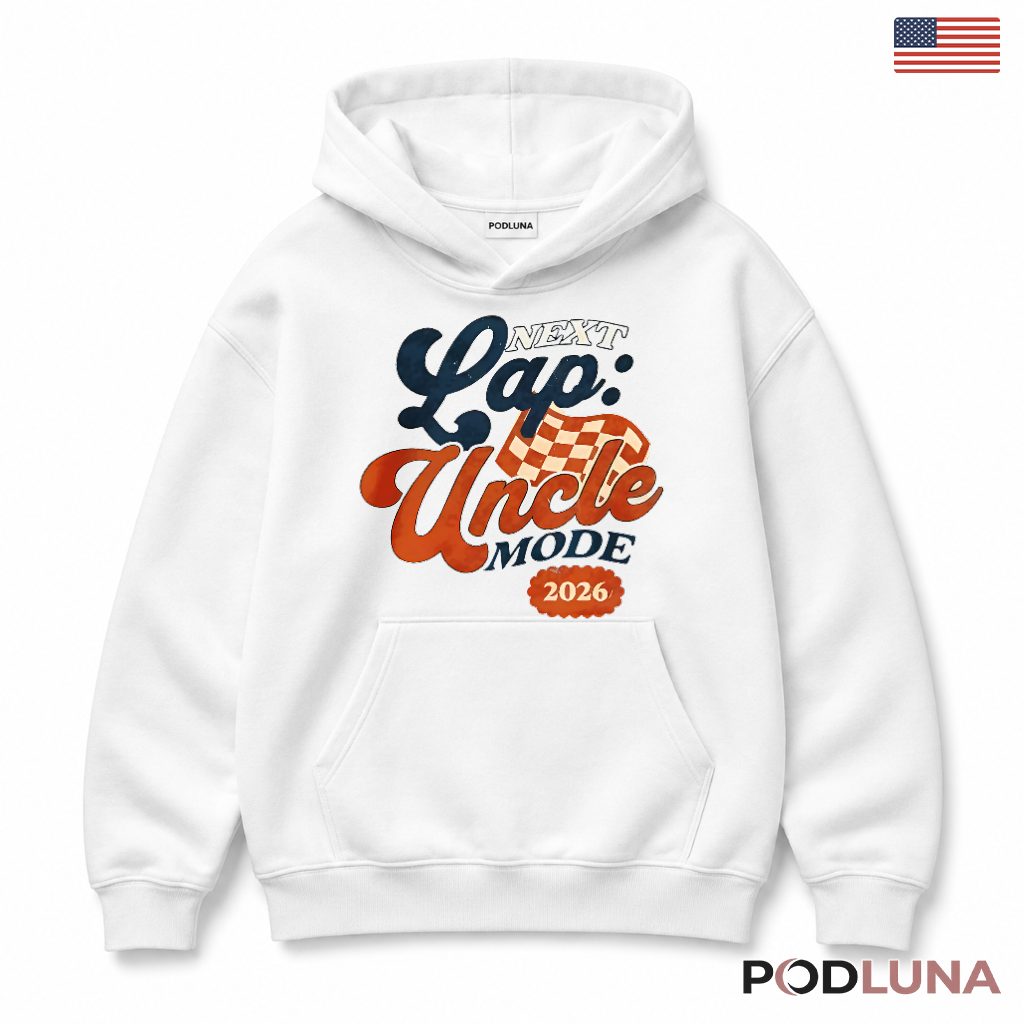 Next Lap Uncle Mode 2026 Racing Promoted Hoodie Next Lap Uncle Mode 2026 Racing Promoted Hoodie