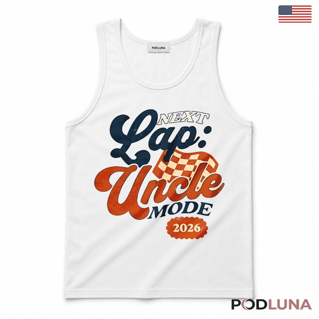 Next Lap Uncle Mode 2026 Racing Promoted Tank Top Next Lap Uncle Mode 2026 Racing Promoted Tank Top