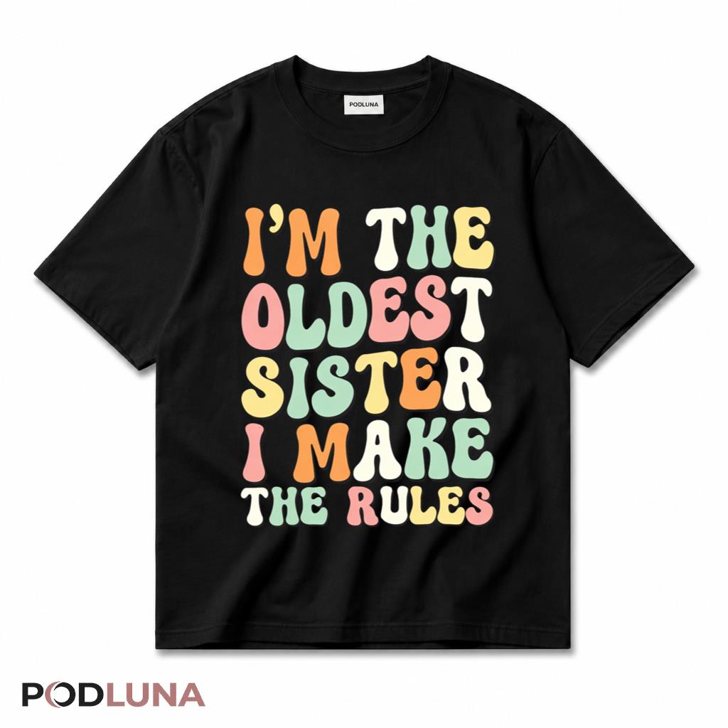 Oldest Sister T-Shirt I Make The Rules Funny Retro Groovy Sibling Humor