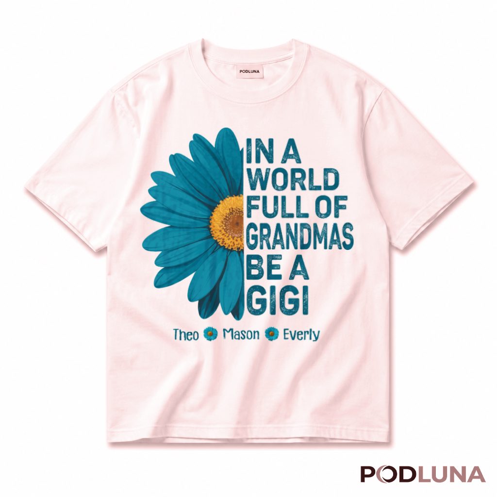 Personalized In A World Full Of Grandmas Be A Gigi Daisy T-Shirt