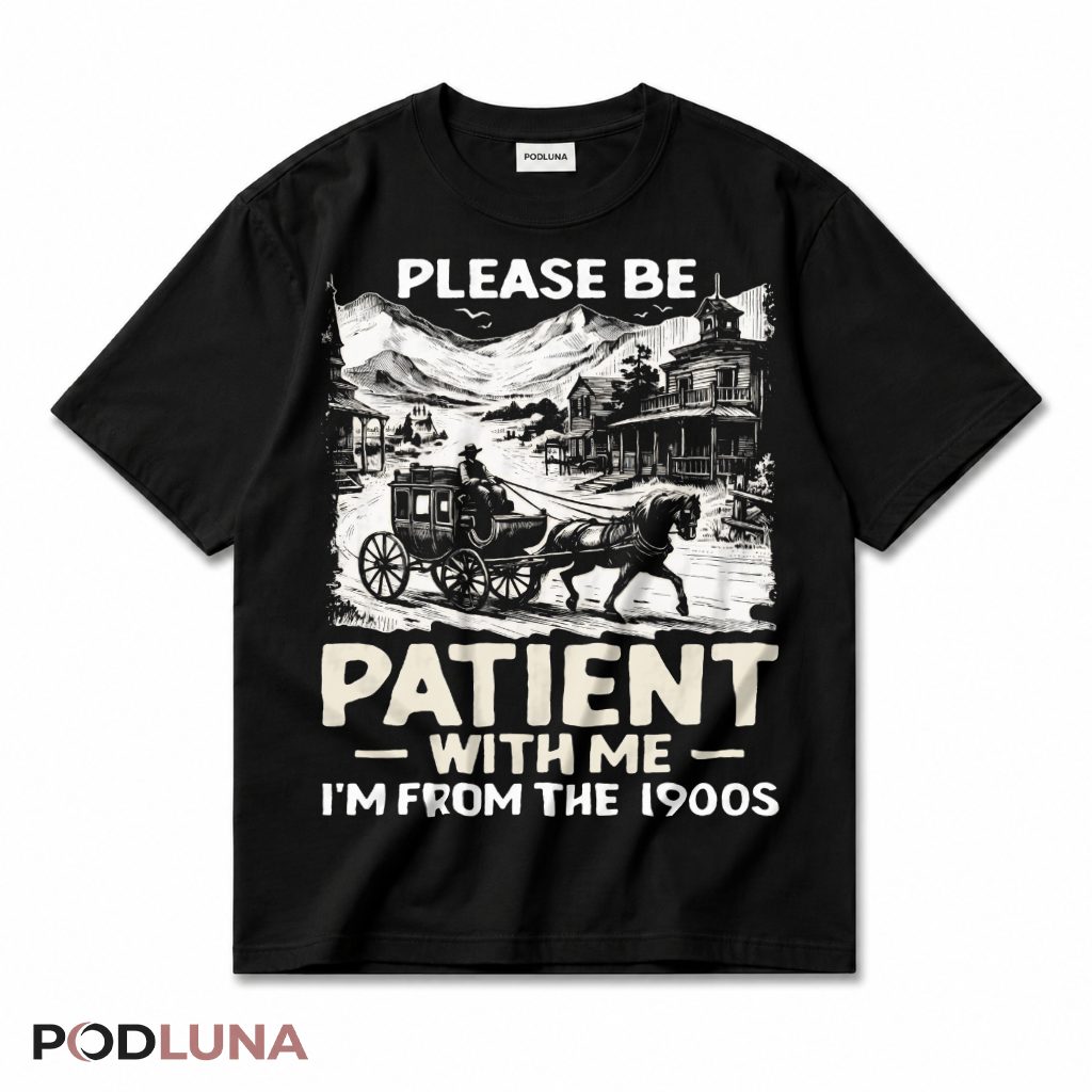Please Be Patient With Me I'm From The 1900s Funny Old People T-Shirt