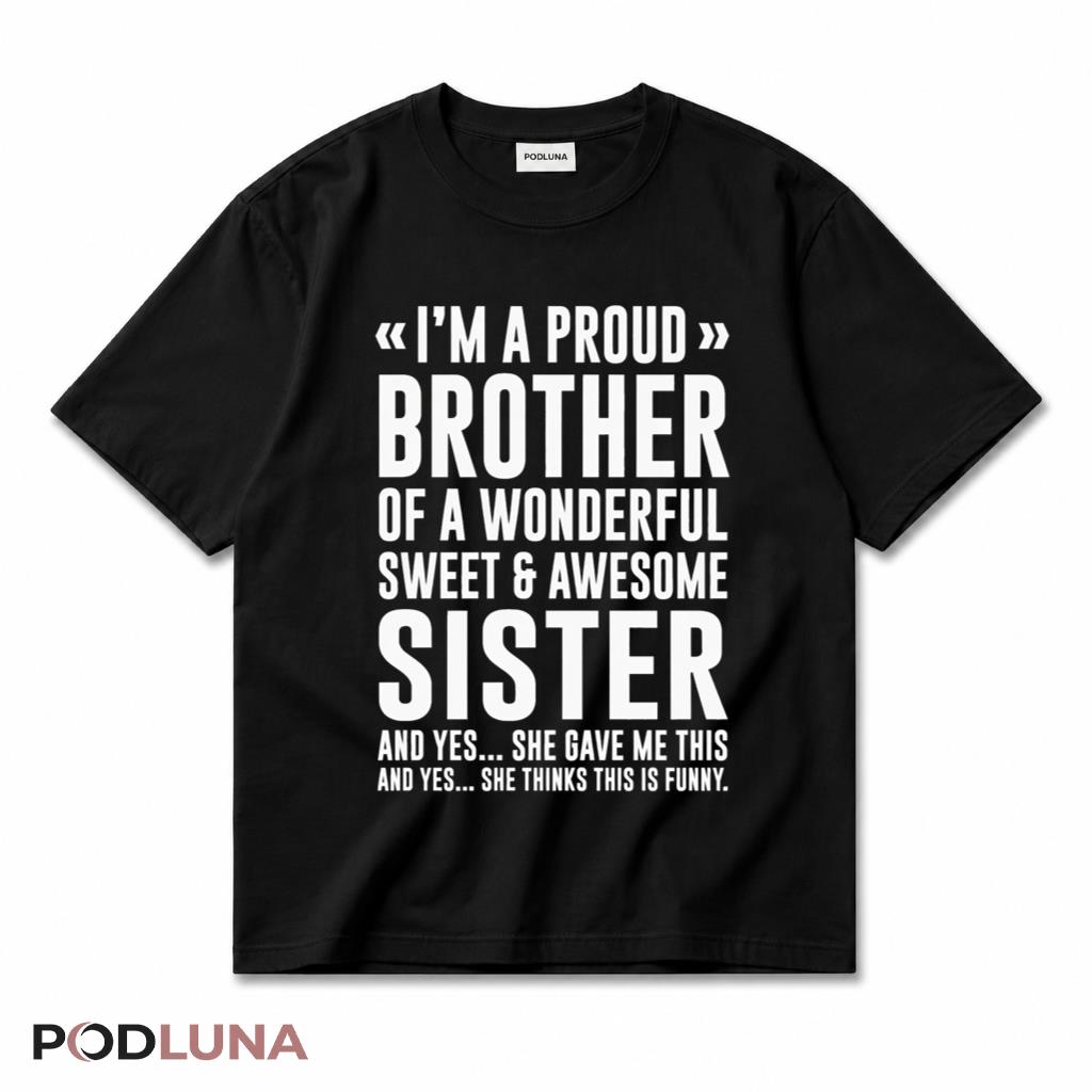 Proud Brother Of A Wonderful Sweet Awesome Sister Funny T-Shirt