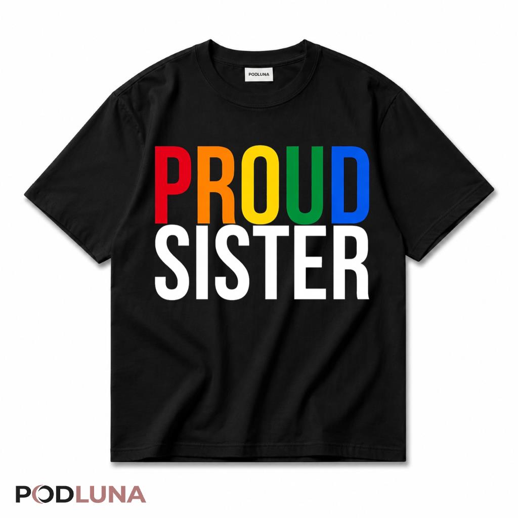 Proud Sister LGBT Rainbow Pride T-Shirt