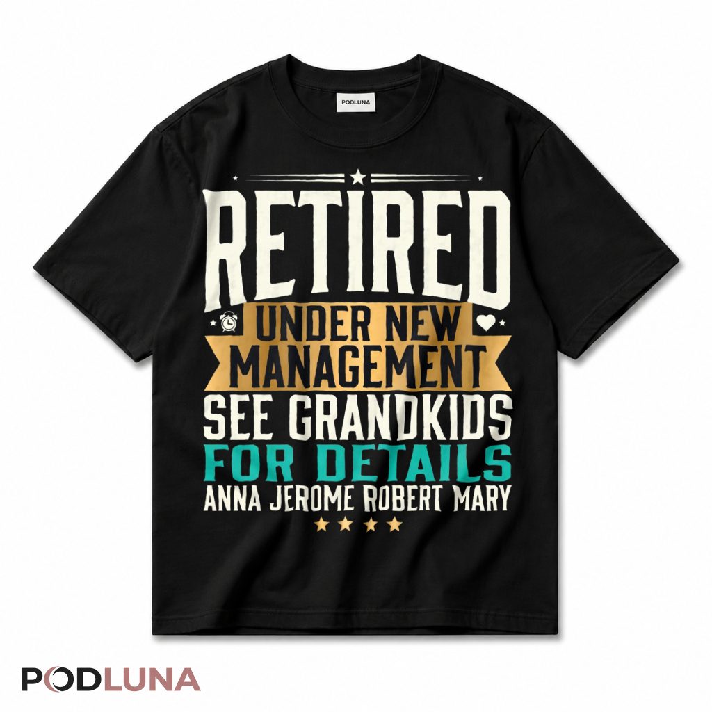Retired Under New Management See Grandkids For Details Personalized T-Shirt