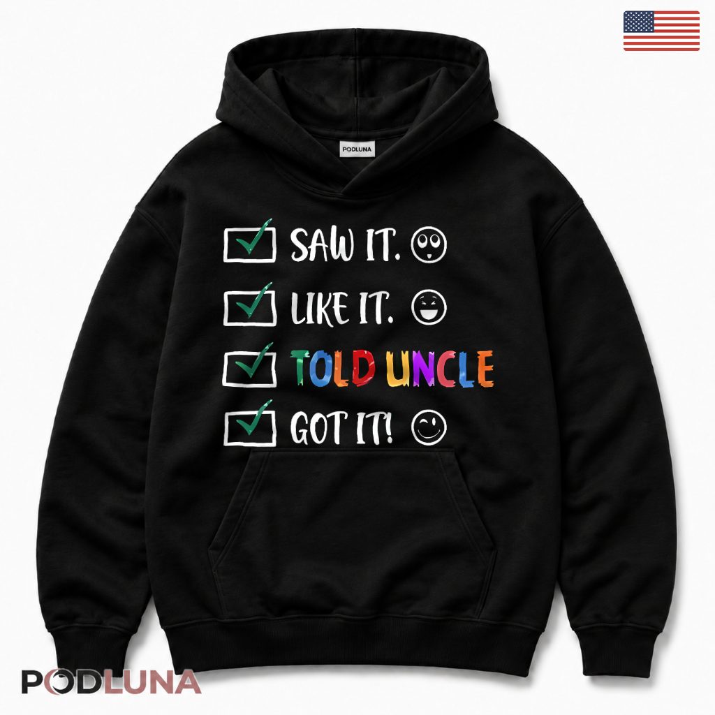 Saw It Like It Told Uncle Got It Funny Niece Nephew Gift Hoodie Saw It Like It Told Uncle Got It Funny Niece Nephew Gift Hoodie