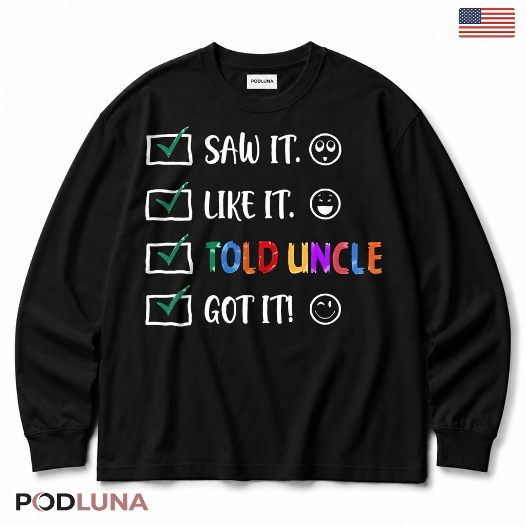 Saw It Like It Told Uncle Got It Funny Niece Nephew Gift Long Sleeve Saw It Like It Told Uncle Got It Funny Niece Nephew Gift Long Sleeve
