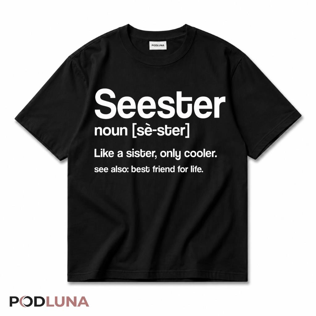Seester Like A Sister Only Cooler Best Friend For Life Funny Definition T-Shirt