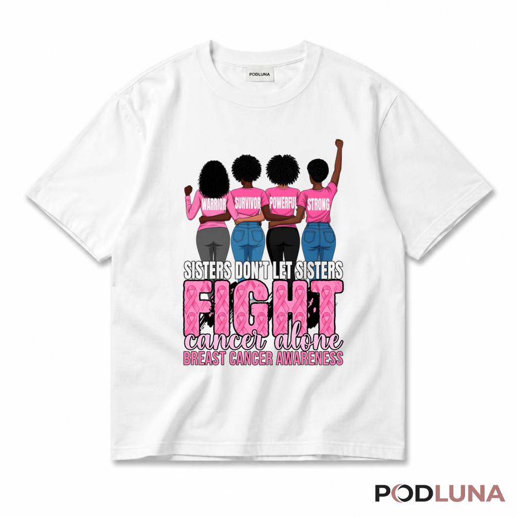 Sisters Dont Let Sisters Fight Cancer Alone Breast Cancer Awareness T-Shirt