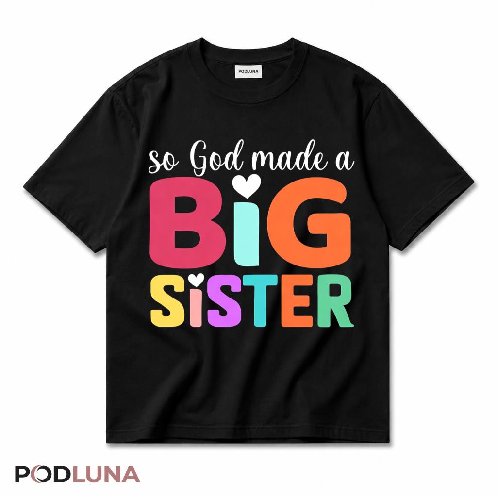 So God Made A Big Sister T-Shirt Cute New Baby Announcement Sibling Gift