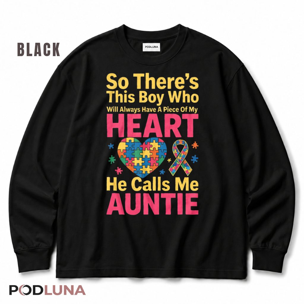 So There's This Boy Who Will Always Have A Piece Of My Heart He Calls Me Auntie Autism Long Sleeve So There's This Boy Who Will Always Have A Piece Of My Heart He Calls Me Auntie Autism Long Sleeve