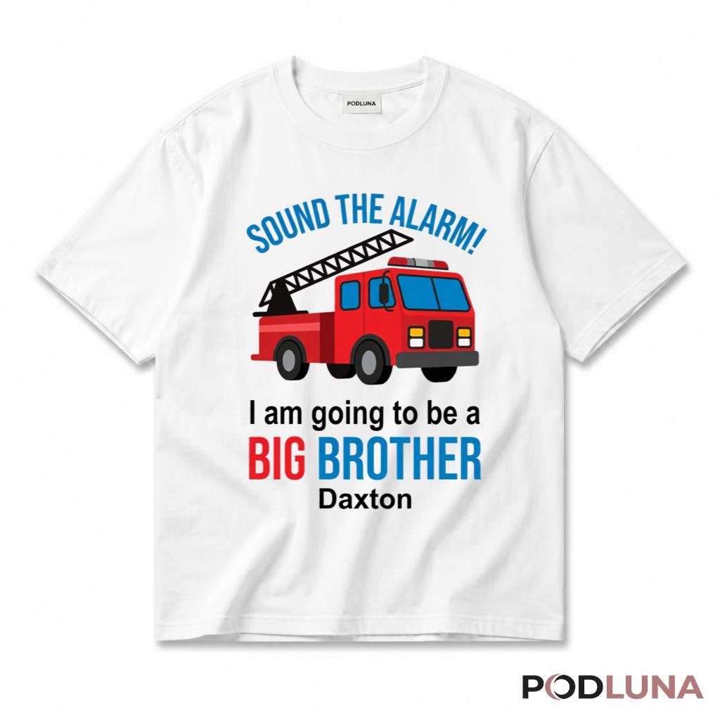 Sound The Alarm I Am Going To Be A Big Brother Fire Truck Announcement T-Shirt