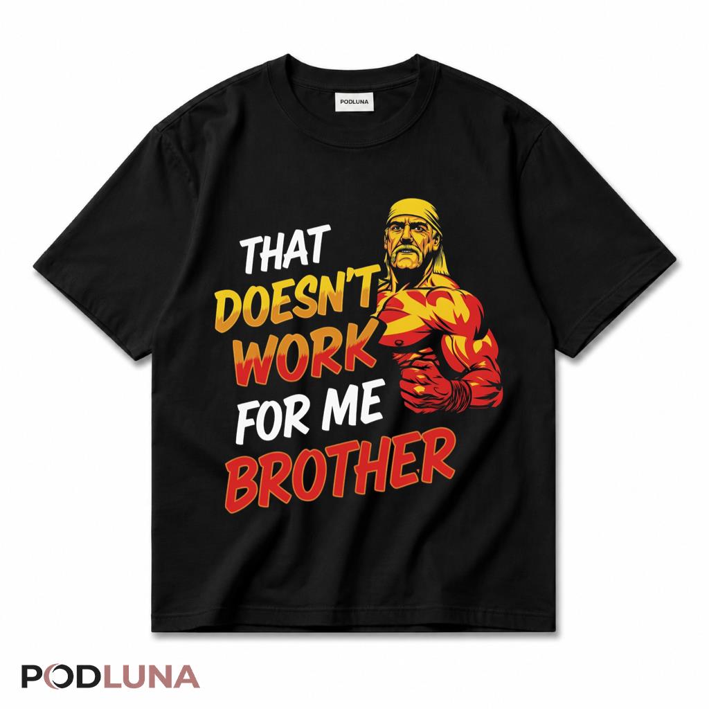 That Doesnt Work For Me Brother Funny Wrestling Fan T-Shirt