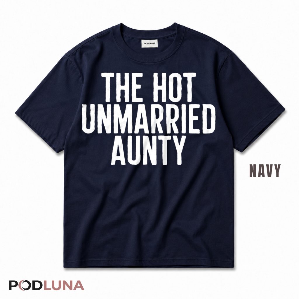The Hot Unmarried Aunty Funny Single Aunt T-Shirt