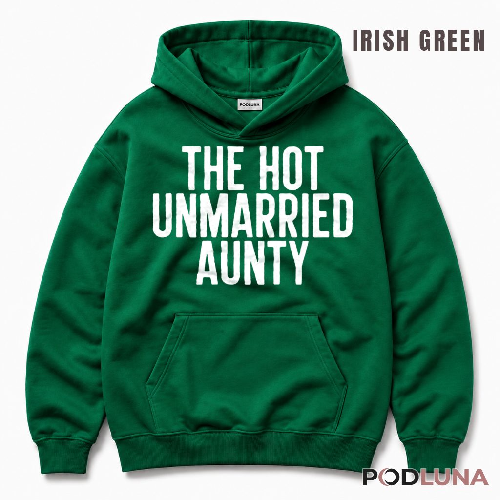 The Hot Unmarried Aunty Funny Single Aunt Hoodie The Hot Unmarried Aunty Funny Single Aunt Hoodie