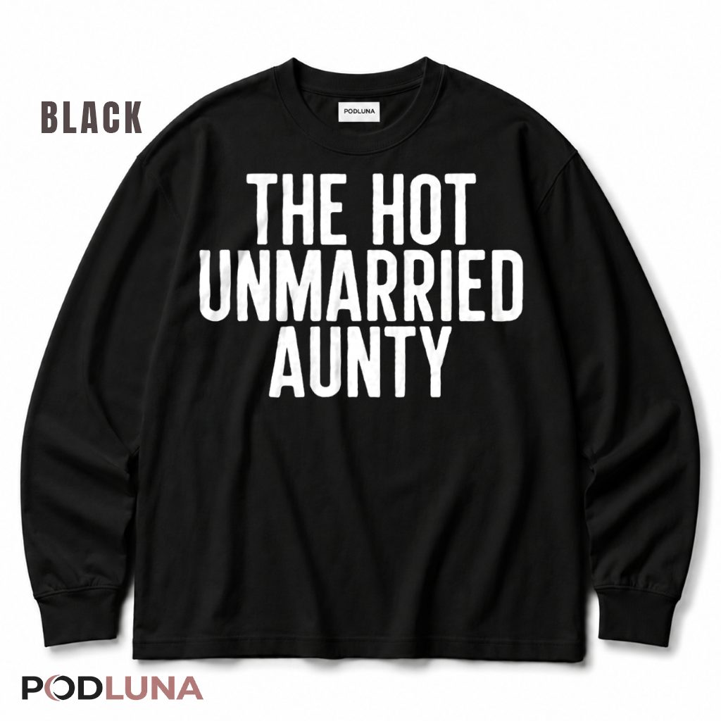 The Hot Unmarried Aunty Funny Single Aunt Long Sleeve The Hot Unmarried Aunty Funny Single Aunt Long Sleeve