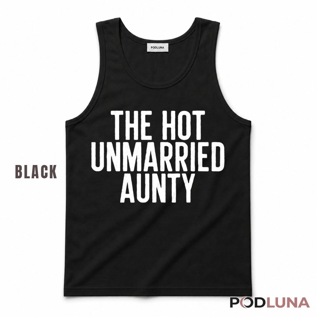 The Hot Unmarried Aunty Funny Single Aunt Tank Top The Hot Unmarried Aunty Funny Single Aunt Tank Top
