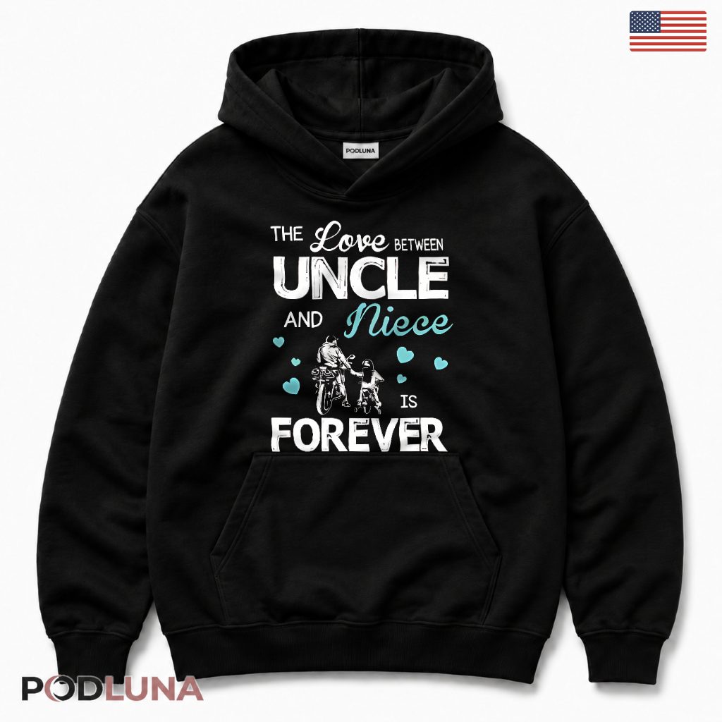 The Love Between Uncle And Niece Is Forever Motorbike Hoodie The Love Between Uncle And Niece Is Forever Motorbike Hoodie