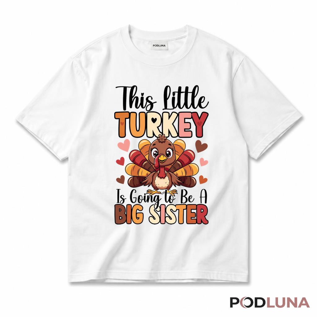 This Little Turkey Is Going To Be A Big Sister Thanksgiving T-Shirt