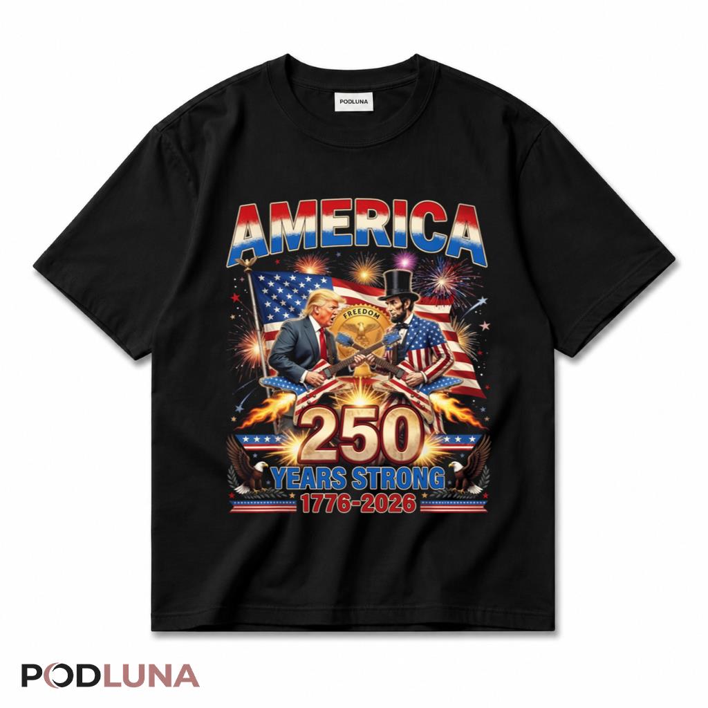 Trump Lincoln America 250 Years Strong Patriotic USA T-Shirt