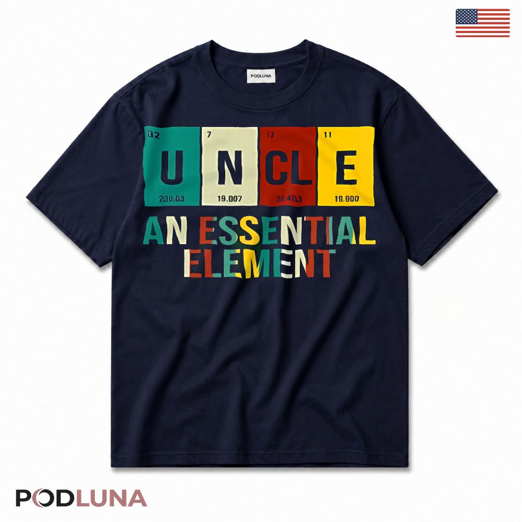 Uncle An Essential Element Funny Periodic Table Science T-Shirt