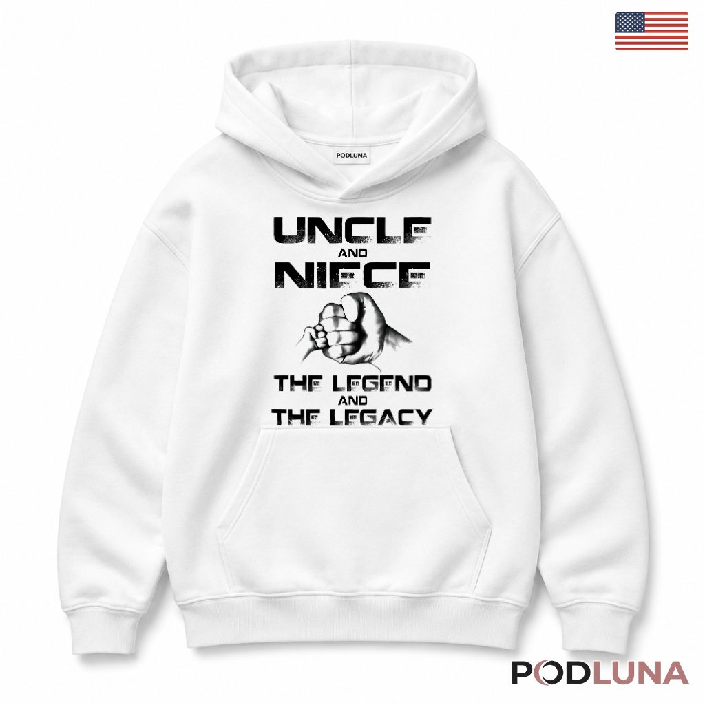 Uncle And Niece The Legend And The Legacy Hoodie Uncle And Niece The Legend And The Legacy Hoodie