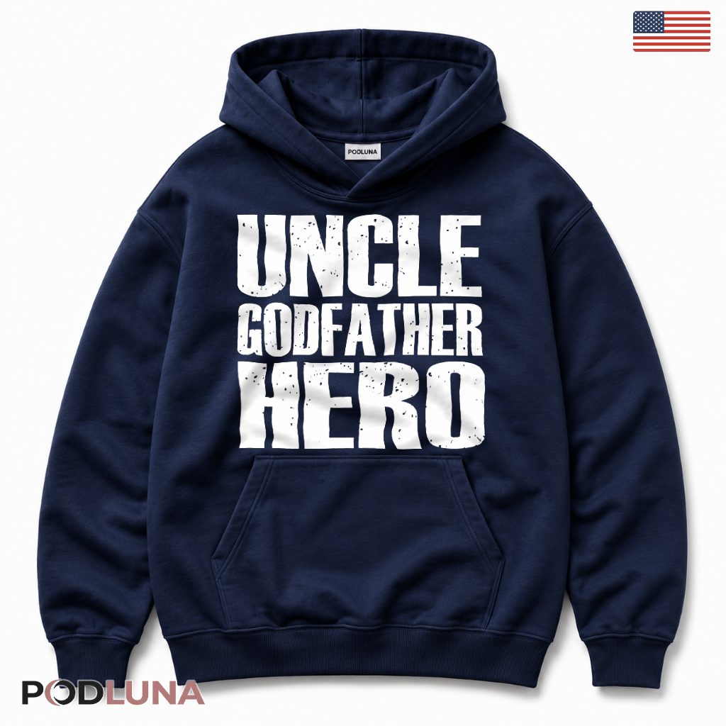 Uncle Godfather Hero Funny Hoodie Uncle Godfather Hero Funny Hoodie