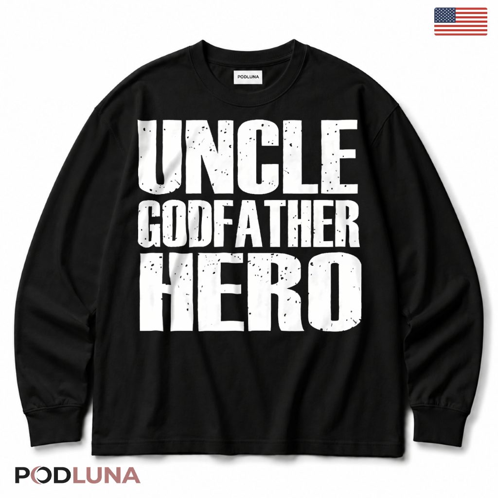 Uncle Godfather Hero Funny Long Sleeve Uncle Godfather Hero Funny Long Sleeve